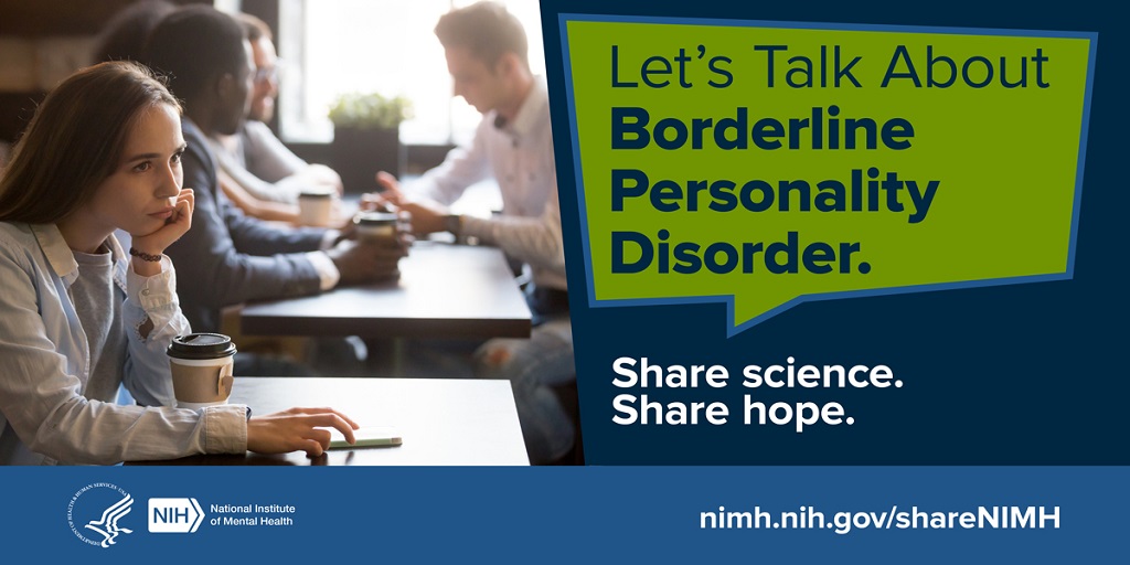 Let’s talk about borderline personality disorder. Share science. Share hope. HHS NIH logos. National Institute of Mental Health.nimh.nih.gov/shareNIMH